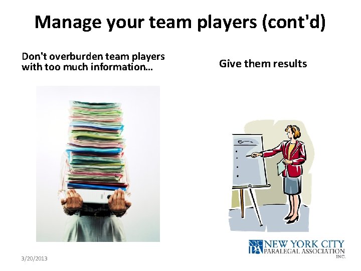 Manage your team players (cont'd) Don't overburden team players with too much information… 3/20/2013