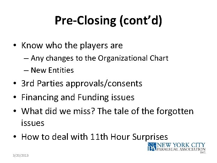 Pre-Closing (cont’d) • Know who the players are – Any changes to the Organizational