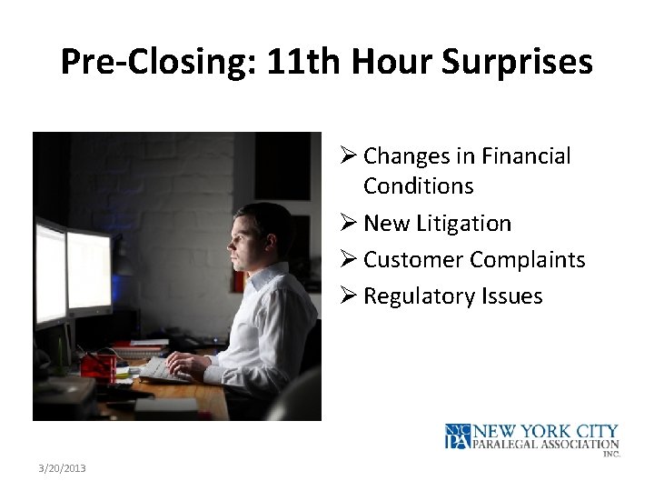 Pre-Closing: 11 th Hour Surprises Ø Changes in Financial Conditions Ø New Litigation Ø