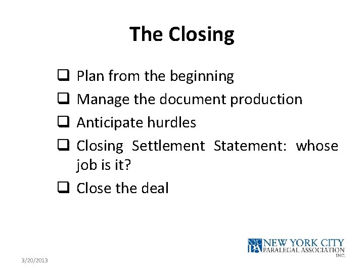 The Closing Plan from the beginning Manage the document production Anticipate hurdles Closing Settlement