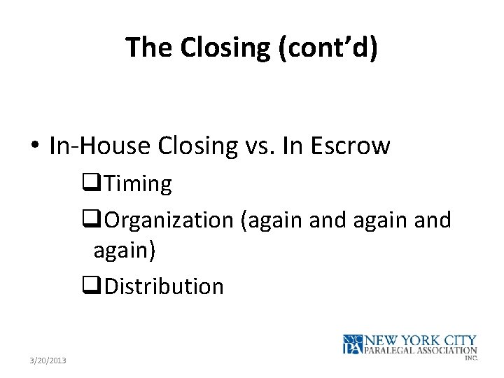 The Closing (cont’d) • In-House Closing vs. In Escrow q. Timing q. Organization (again