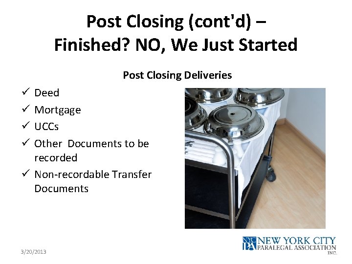 Post Closing (cont'd) – Finished? NO, We Just Started Post Closing Deliveries Deed Mortgage