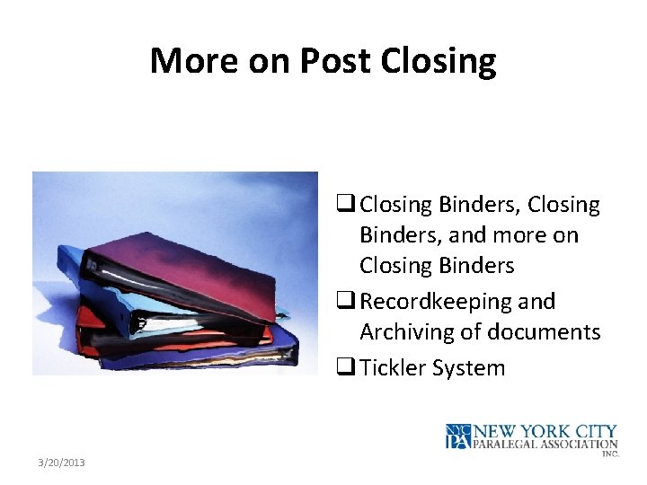 More on Post Closing q Closing Binders, and more on Closing Binders q Recordkeeping