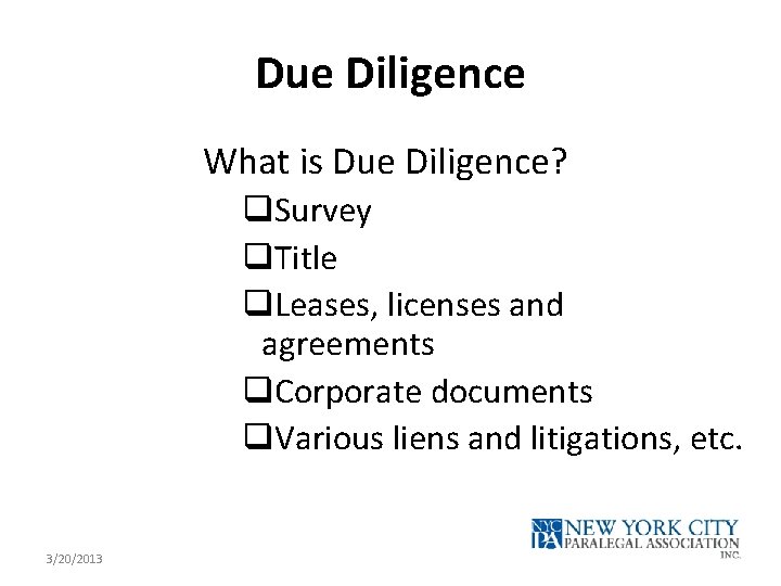 Due Diligence What is Due Diligence? q. Survey q. Title q. Leases, licenses and