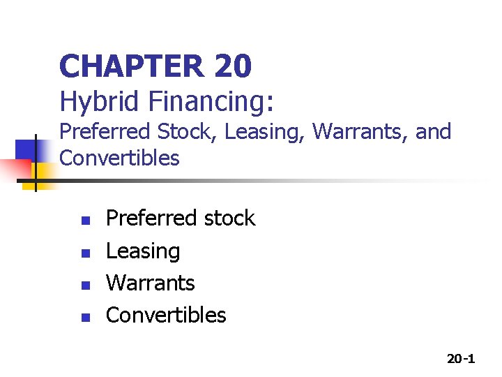 CHAPTER 20 Hybrid Financing: Preferred Stock, Leasing, Warrants, and Convertibles n n Preferred stock