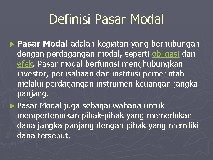 Definisi Pasar Modal ► Pasar Modal adalah kegiatan yang berhubungan dengan perdagangan modal, seperti