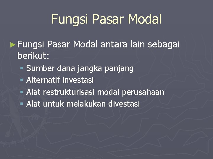 Fungsi Pasar Modal ► Fungsi Pasar Modal antara lain sebagai berikut: § Sumber dana