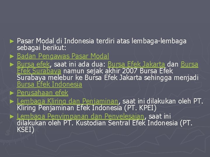Pasar Modal di Indonesia terdiri atas lembaga-lembaga sebagai berikut: ► Badan Pengawas Pasar Modal