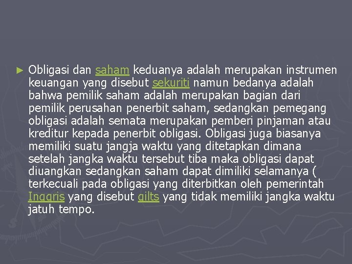 ► Obligasi dan saham keduanya adalah merupakan instrumen keuangan yang disebut sekuriti namun bedanya