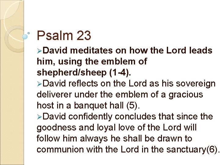 Psalm 23 ØDavid meditates on how the Lord leads him, using the emblem of