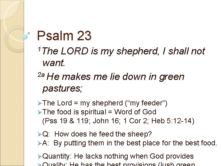 Psalm 23 1 The LORD is my shepherd, I shall not want. 2 a