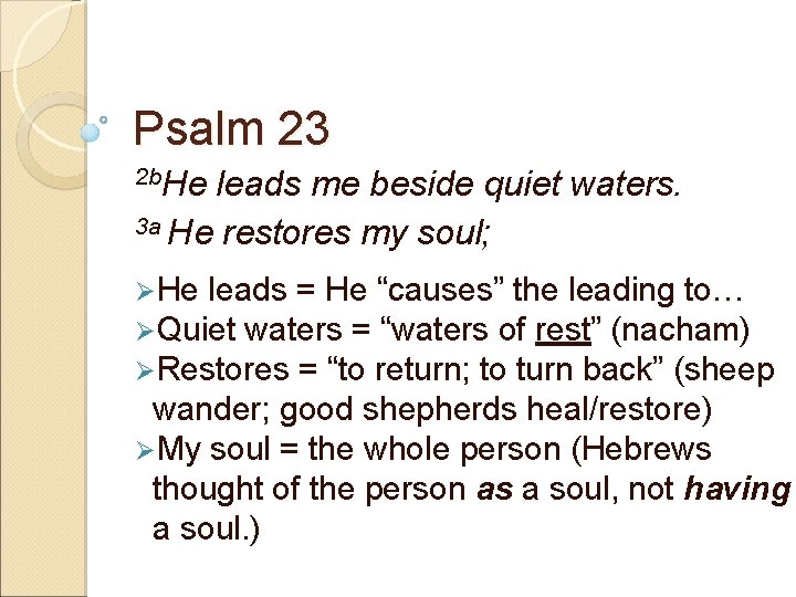 Psalm 23 2 b. He leads me beside quiet waters. 3 a He restores