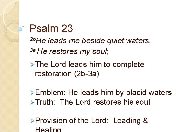 Psalm 23 2 b. He leads me beside quiet waters. 3 a He restores