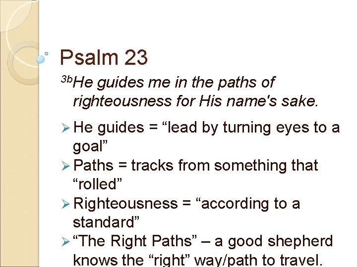 Psalm 23 3 b. He guides me in the paths of righteousness for His