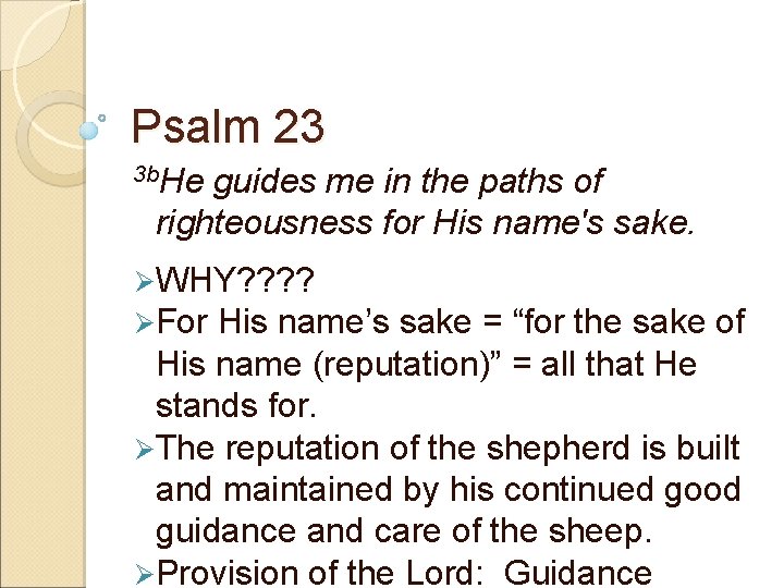 Psalm 23 3 b. He guides me in the paths of righteousness for His