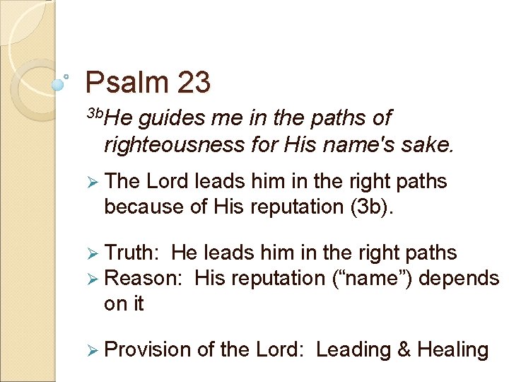 Psalm 23 3 b. He guides me in the paths of righteousness for His
