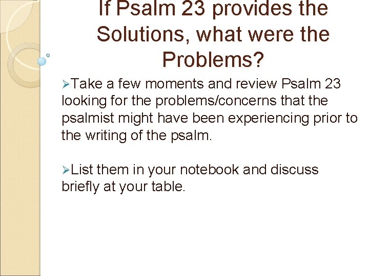 If Psalm 23 provides the Solutions, what were the Problems? ØTake a few moments