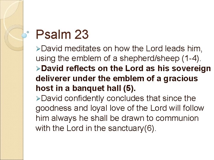 Psalm 23 ØDavid meditates on how the Lord leads him, using the emblem of