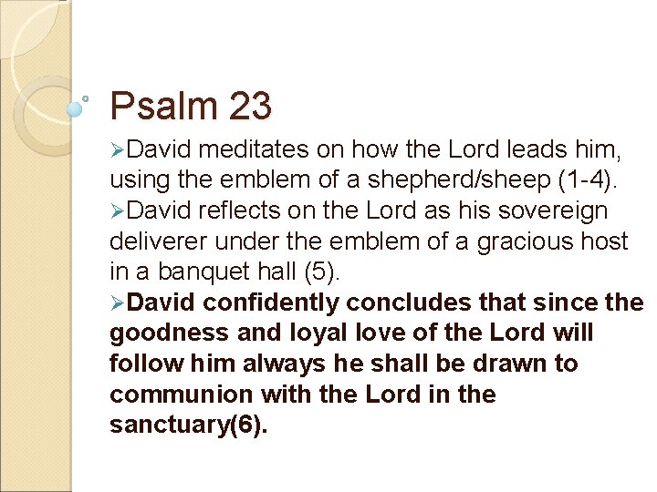 Psalm 23 ØDavid meditates on how the Lord leads him, using the emblem of