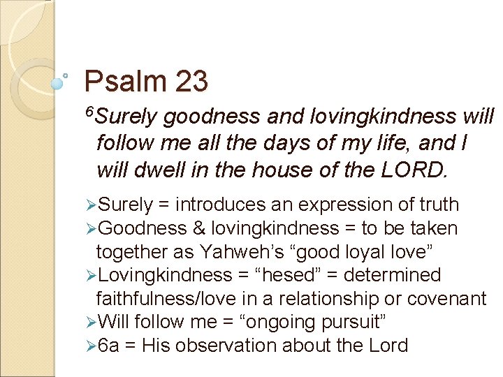 Psalm 23 6 Surely goodness and lovingkindness will follow me all the days of