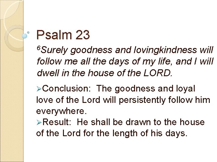 Psalm 23 6 Surely goodness and lovingkindness will follow me all the days of