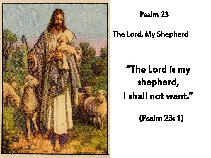 Psalm 23 The Lord, My Shepherd “The Lord is my shepherd, I shall not