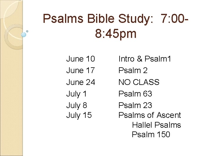 Psalms Bible Study: 7: 008: 45 pm June 10 June 17 June 24 July