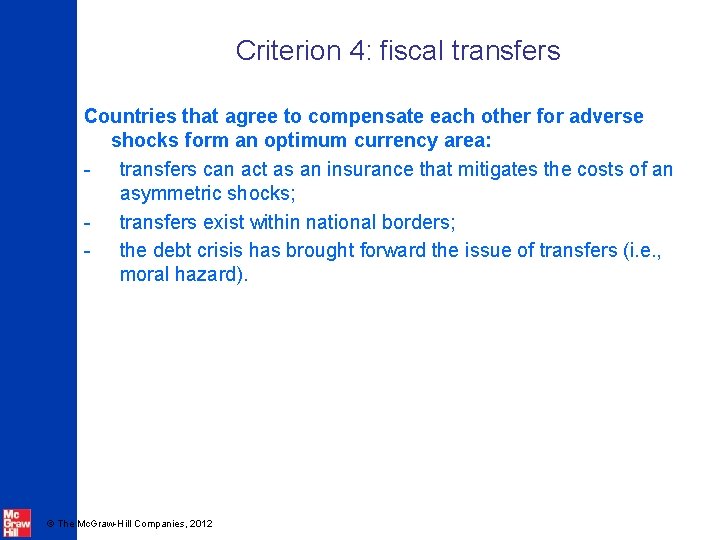 Criterion 4: fiscal transfers Countries that agree to compensate each other for adverse shocks