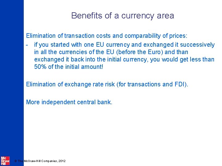 Benefits of a currency area Elimination of transaction costs and comparability of prices: -