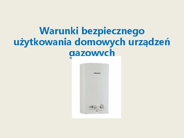 Warunki bezpiecznego użytkowania domowych urządzeń gazowych 