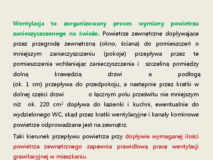 Wentylacja to zorganizowany proces wymiany powietrza zanieczyszczonego na świeże. Powietrze zewnętrzne dopływające przez przegrodę