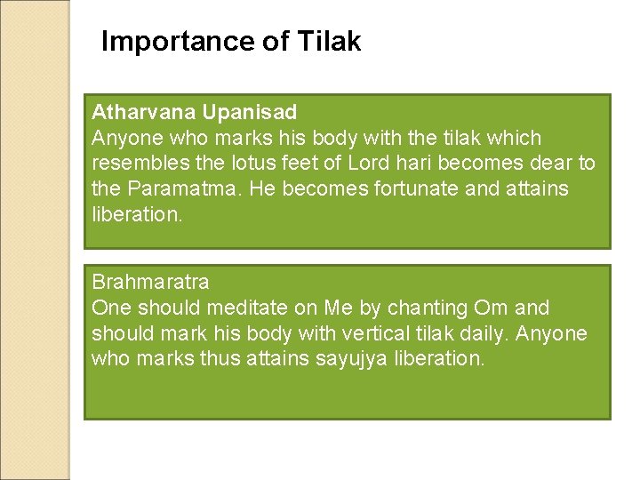 Importance of Tilak Atharvana Upanisad Anyone who marks his body with the tilak which
