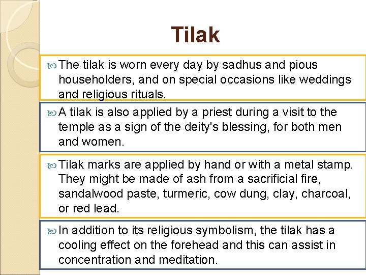 Tilak The tilak is worn every day by sadhus and pious householders, and on