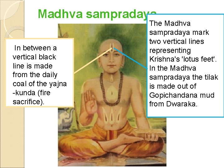 Madhva sampradaya In between a vertical black line is made from the daily coal