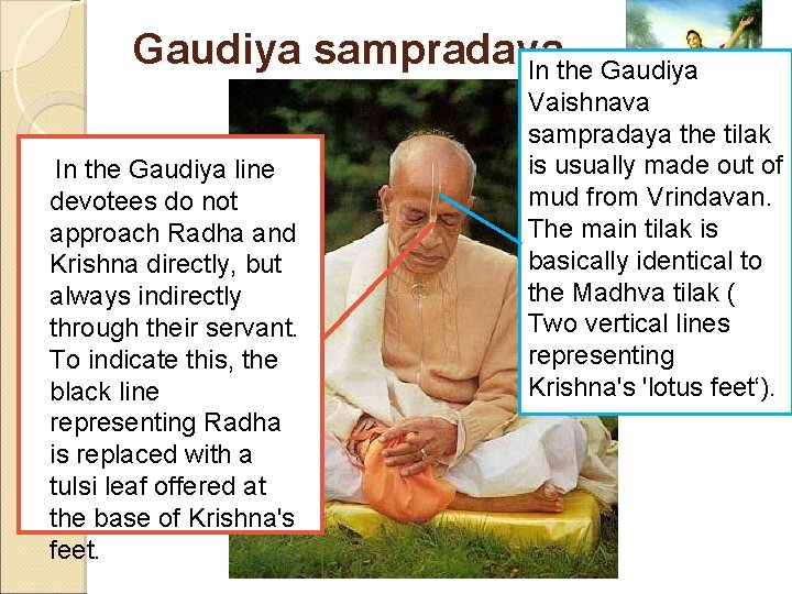 Gaudiya sampradaya In the Gaudiya line devotees do not approach Radha and Krishna directly,