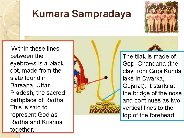 Kumara Sampradaya Within these lines, between the eyebrows is a black dot, made from Kumara Sampradaya Within these lines, between the eyebrows is a black dot, made from