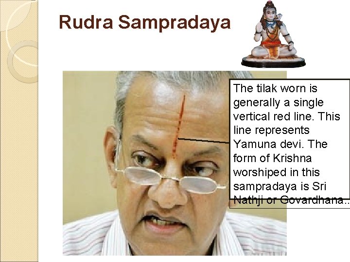 Rudra Sampradaya The tilak worn is generally a single vertical red line. This line