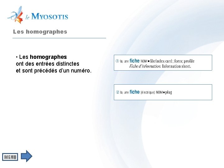 Les homographes • Les homographes ont des entrées distinctes et sont précédés d’un numéro.