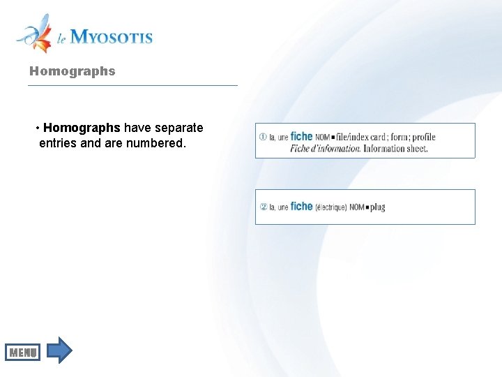 Homographs • Homographs have separate entries and are numbered. 