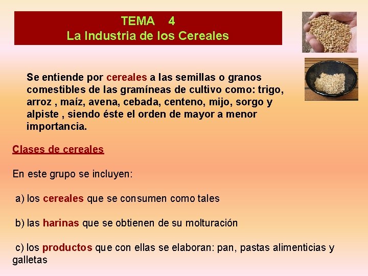 TEMA 4 La Industria de los Cereales Se entiende por cereales a las semillas