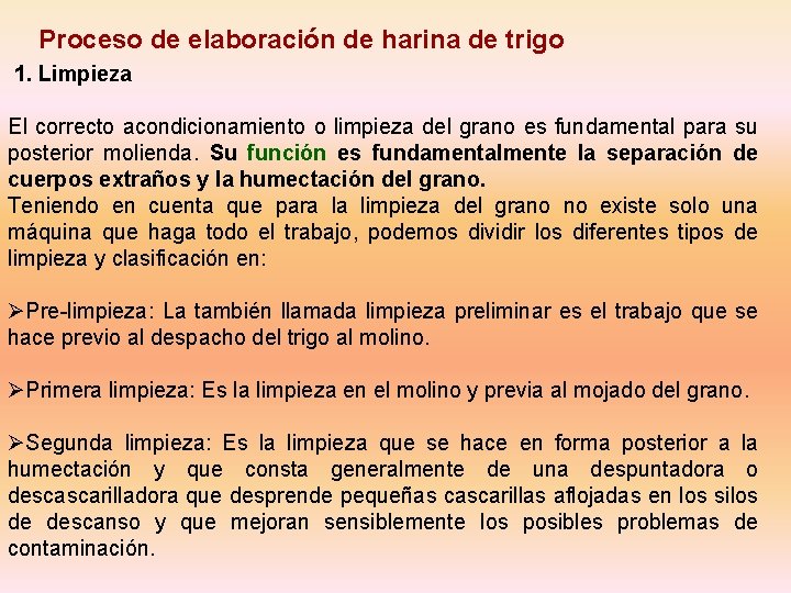 Proceso de elaboración de harina de trigo 1. Limpieza El correcto acondicionamiento o limpieza