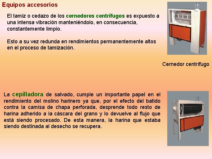 Equipos accesorios El tamiz o cedazo de los cernedores centrífugos es expuesto a una
