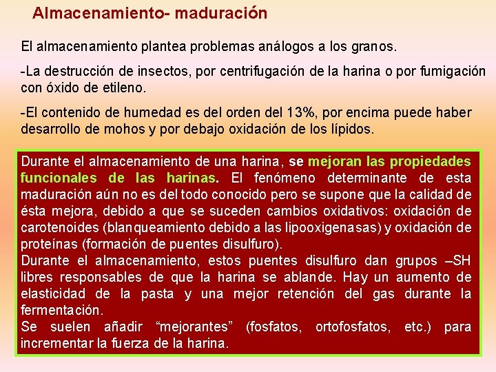 Almacenamiento- maduración El almacenamiento plantea problemas análogos a los granos. -La destrucción de insectos,