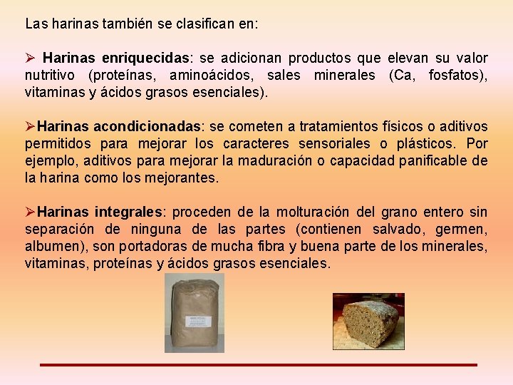 Las harinas también se clasifican en: Ø Harinas enriquecidas: se adicionan productos que elevan