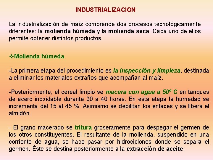 INDUSTRIALIZACION La industrialización de maíz comprende dos procesos tecnológicamente diferentes: la molienda húmeda y