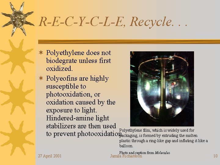R-E-C-Y-C-L-E, Recycle. . . ¬ Polyethylene does not biodegrate unless first oxidized. ¬ Polyeofins