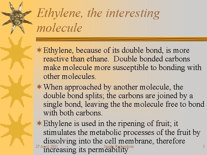 Ethylene, the interesting molecule ¬ Ethylene, because of its double bond, is more reactive