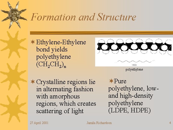 Formation and Structure ¬ Ethylene-Ethylene bond yields polyethylene (CH 2)n polyethylene ¬ Crystalline regions