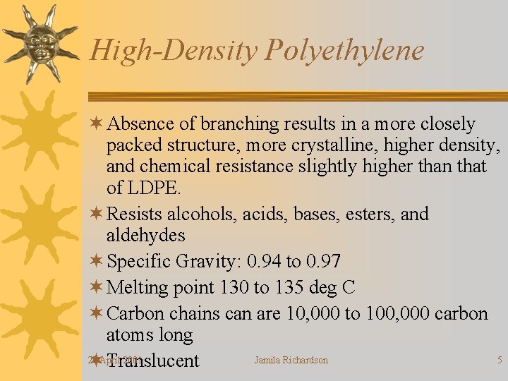 High-Density Polyethylene ¬ Absence of branching results in a more closely packed structure, more