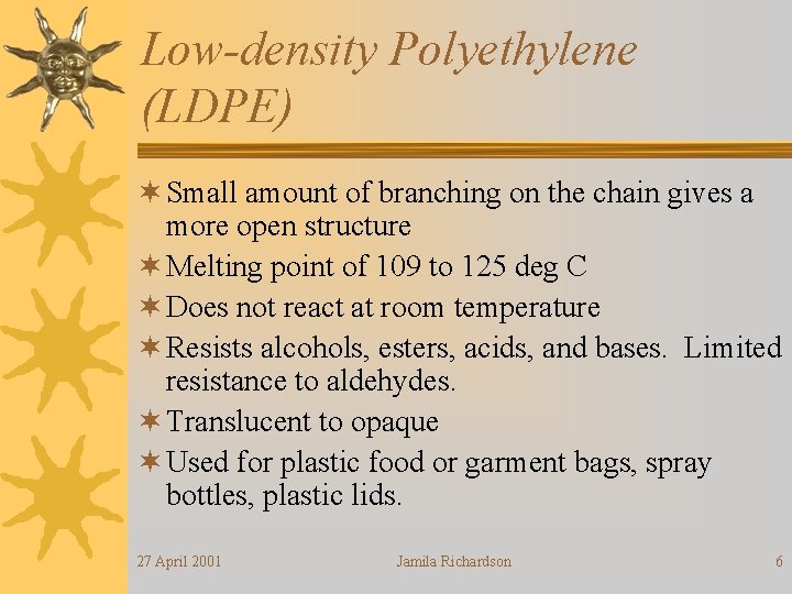 Low-density Polyethylene (LDPE) ¬ Small amount of branching on the chain gives a more